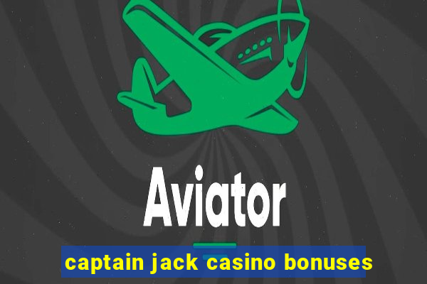 captain jack casino bonuses