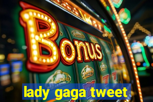 lady gaga tweet