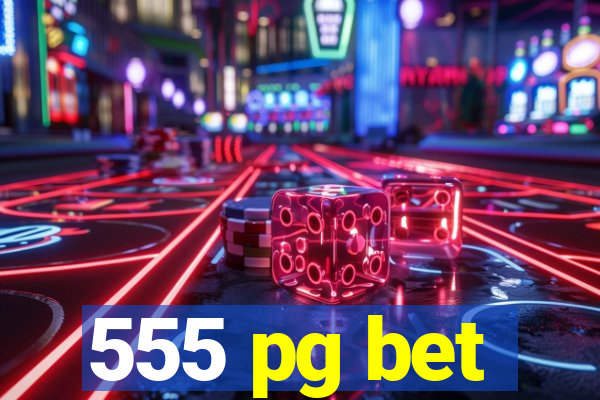 555 pg bet