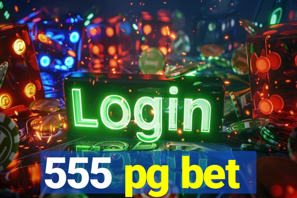 555 pg bet