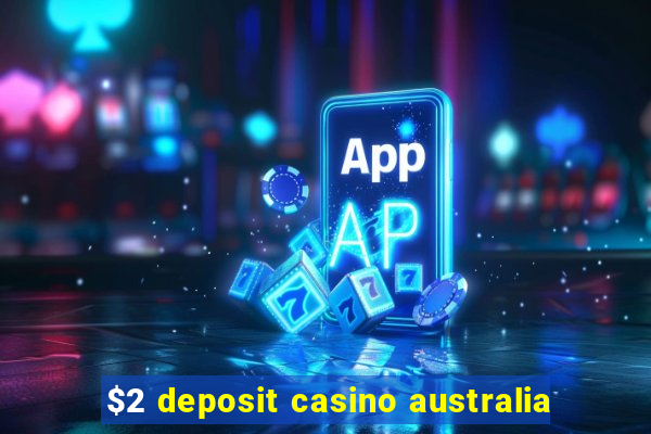 $2 deposit casino australia