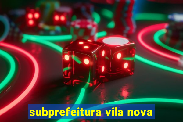 subprefeitura vila nova