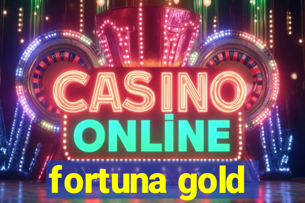 fortuna gold