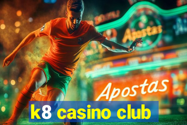 k8 casino club