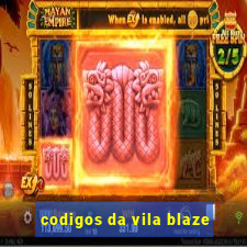 codigos da vila blaze