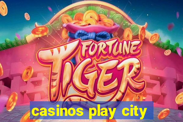 casinos play city