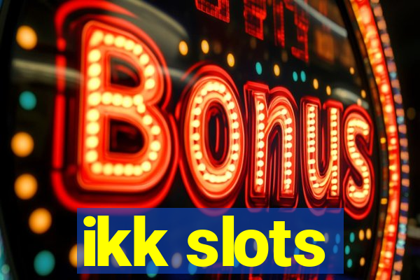 ikk slots