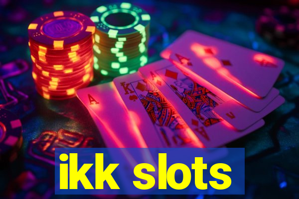 ikk slots