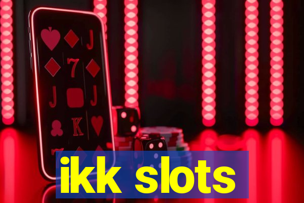 ikk slots