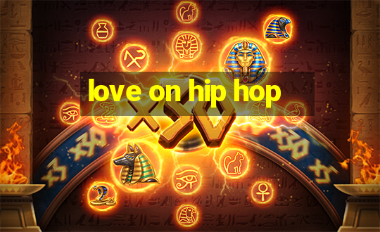 love on hip hop