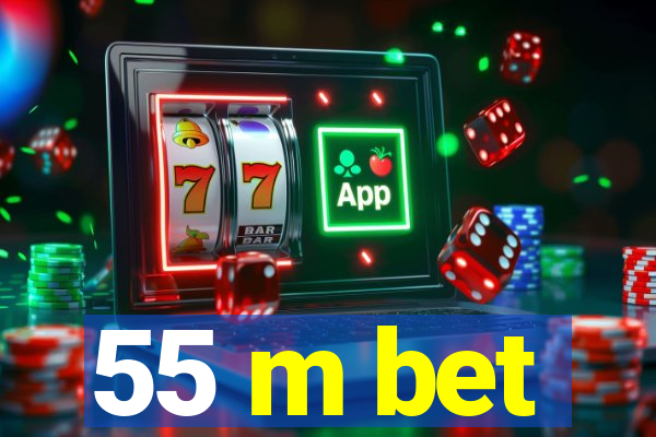 55 m bet