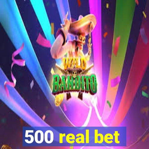 500 real bet