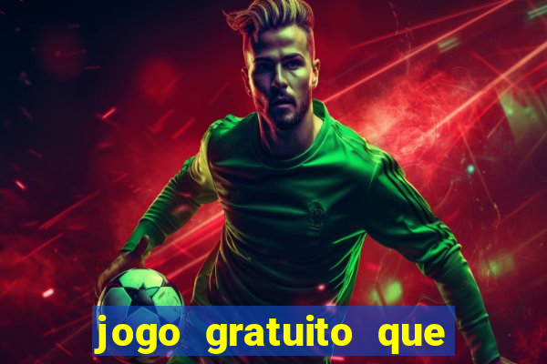 jogo gratuito que da dinheiro