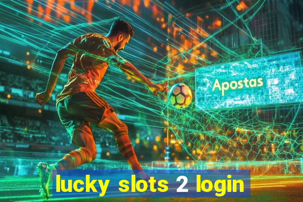 lucky slots 2 login