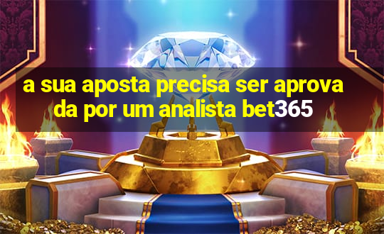 a sua aposta precisa ser aprovada por um analista bet365