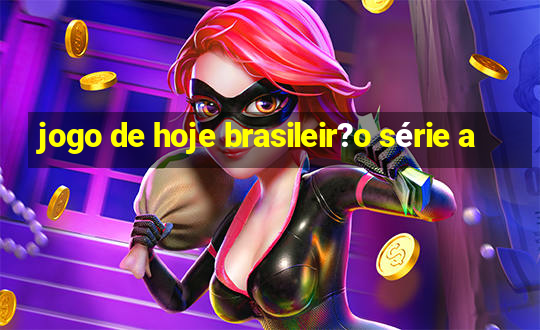 jogo de hoje brasileir?o série a