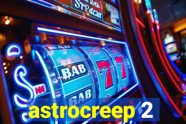 astrocreep 2