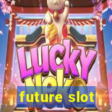 future slot