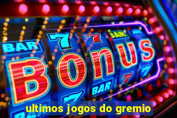 ultimos jogos do gremio