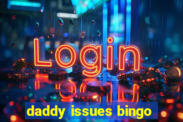 daddy issues bingo