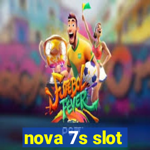 nova 7s slot