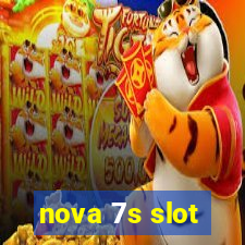 nova 7s slot