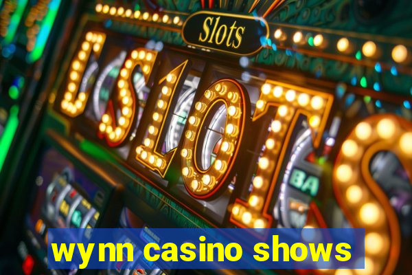 wynn casino shows