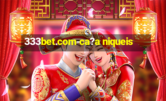 333bet.com-ca?a niqueis