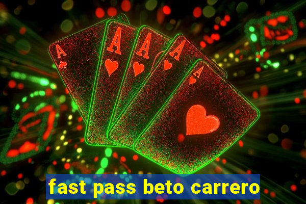 fast pass beto carrero