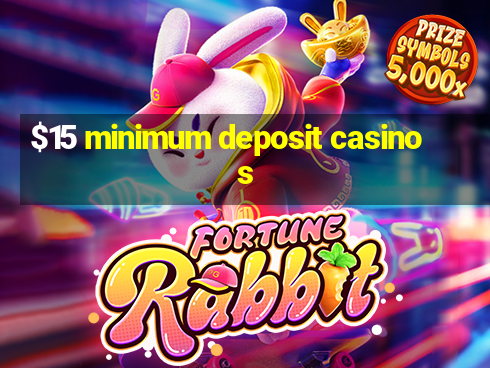 $15 minimum deposit casinos