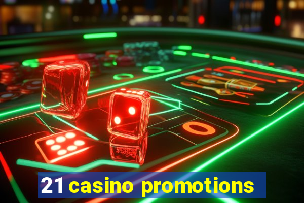 21 casino promotions