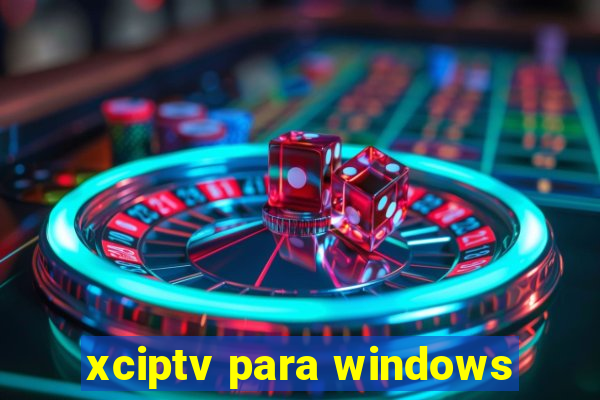 xciptv para windows