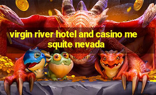 virgin river hotel and casino mesquite nevada