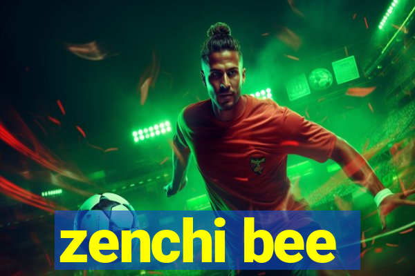 zenchi bee