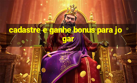 cadastre e ganhe bonus para jogar