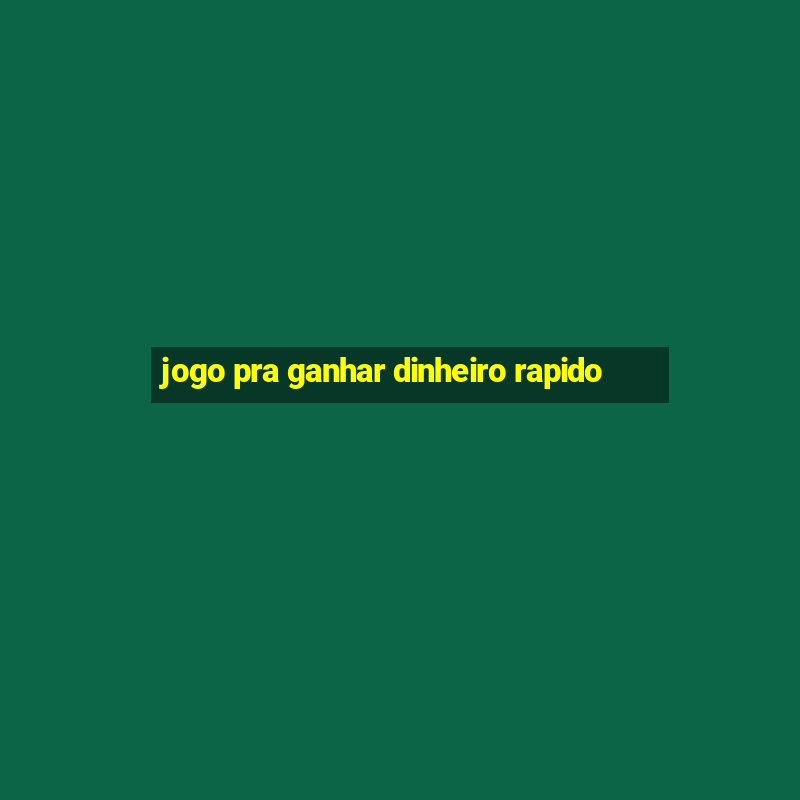 jogo pra ganhar dinheiro rapido