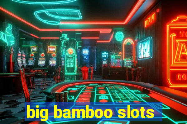 big bamboo slots