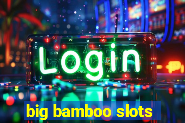 big bamboo slots