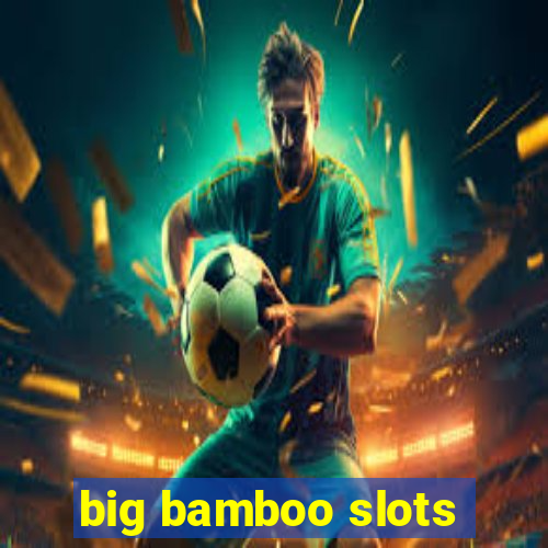 big bamboo slots