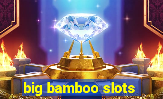 big bamboo slots