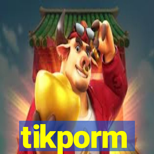 tikporm