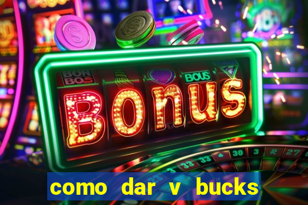 como dar v bucks para amigos