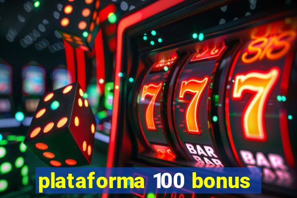 plataforma 100 bonus