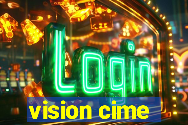 vision cime