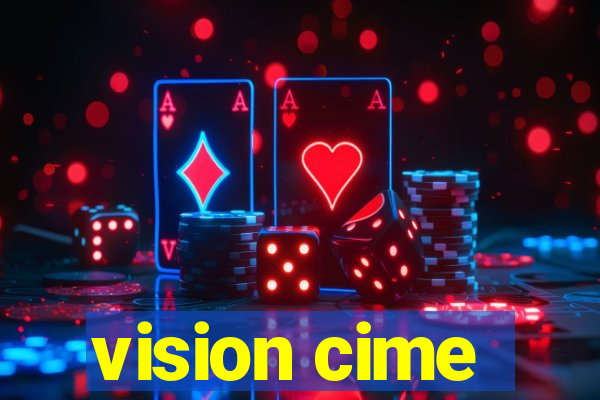 vision cime