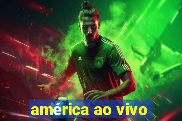 américa ao vivo