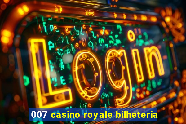 007 casino royale bilheteria