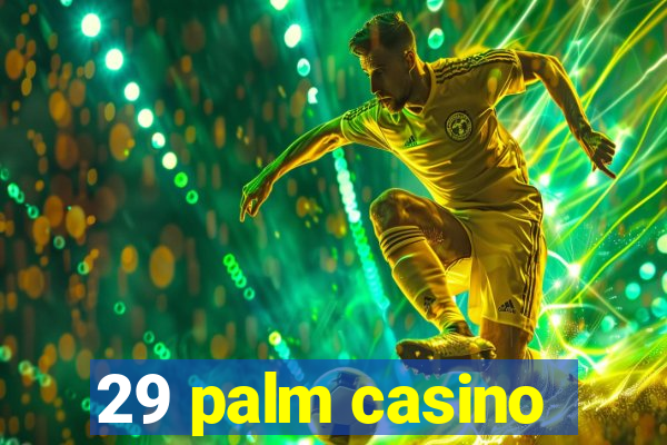 29 palm casino