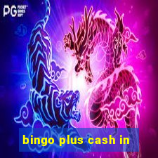 bingo plus cash in