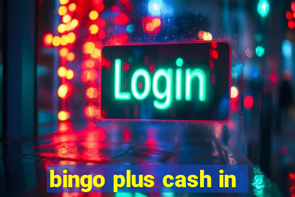 bingo plus cash in